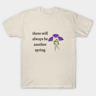 There will always be another spring T-Shirt